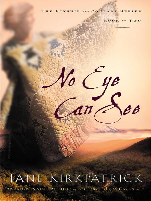 Title details for No Eye Can See by Jane Kirkpatrick - Wait list